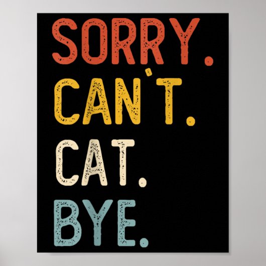 Sorry Can't Cat Bye Shirts Funny Cat Lovers For Me Poster (Vorne)