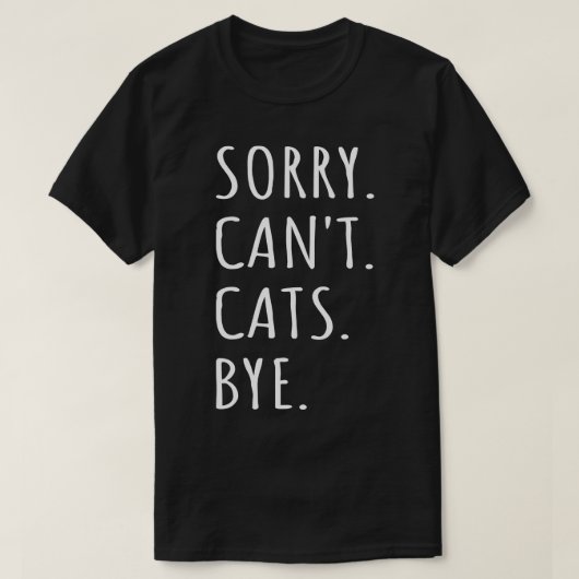 Sorry Cant Cats Bye I T-Shirt (Design vorne)