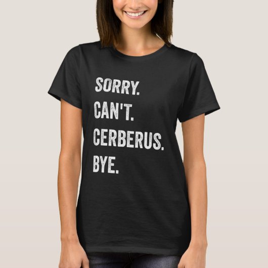 Sorry Can't Cerberus Funny Halloween Monster T-Shirt (Vorderseite)