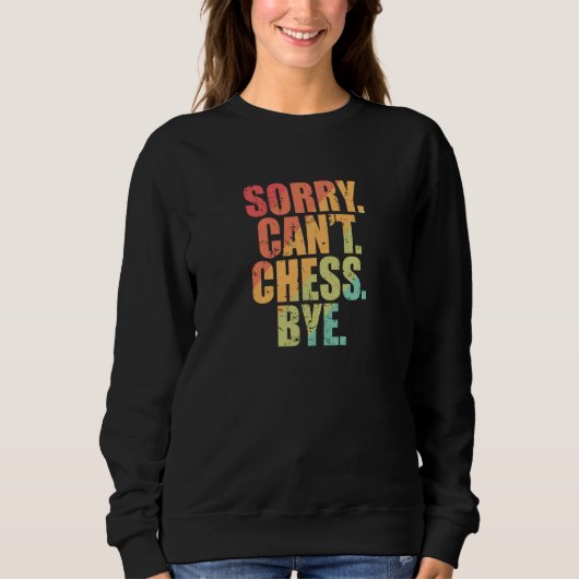 Sorry Can't Chess Bye Chess Brainteaser Sweatshirt (Vorderseite)