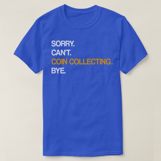 Sorry Cant Coin Collections Bye T-Shirt (Design vorne)