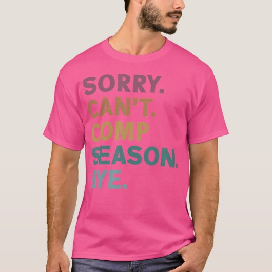 Sorry Can't Comp Season by Cheer Comp Dance Mama D T-Shirt (Vorderseite)