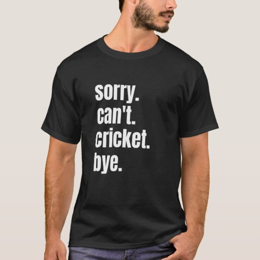 Sorry Can't Cricket Bye Funny Cricket Player_1 T-Shirt (Vorderseite)