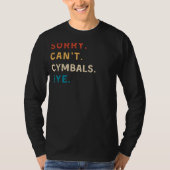 Sorry Cant Cymbals Bye | Funny Drummer T-Shirt (Vorderseite)