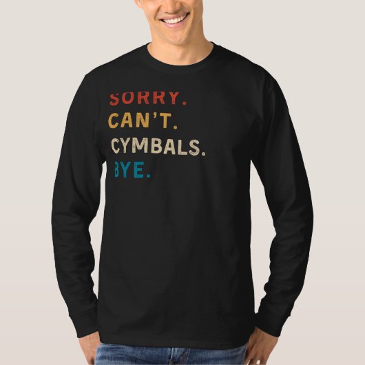Sorry Cant Cymbals Bye | Funny Drummer T-Shirt (Vorderseite)