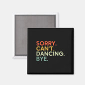 Sorry can't dance Bye - Funny Sprichwort Dance Magnet (Vorderseite/Rückseite)
