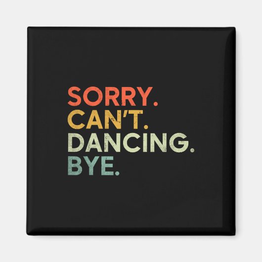 Sorry can't dance Bye - Funny Sprichwort Dance Magnet (Vorne)