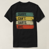 Sorry Cant Darts Bye T-Shirt (Design vorne)