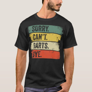 Sorry Cant Darts Bye T-Shirt