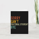 Sorry Can't Doctoral Student Bye Graduation Studen Karte (Vorderseite)