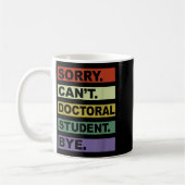 Sorry Can't Doctoral Student Bye Phd Graduation St Kaffeetasse (Links)