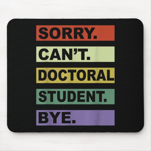 Sorry Can't Doctoral Student Bye Phd Graduation St Mousepad (Vorne)