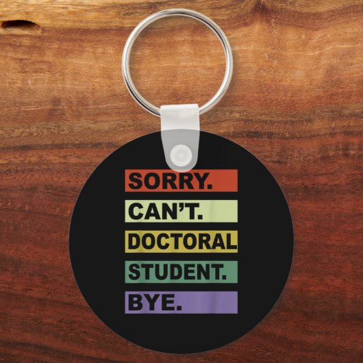 Sorry Can't Doctoral Student Bye Phd Graduation St Schlüsselanhänger (Vorderseite)