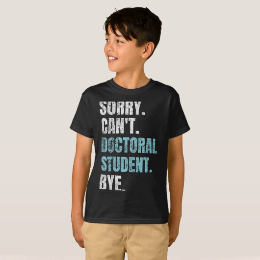 Sorry Can't Doctoral Student Bye Phd Graduation St T-Shirt (Vorne ganz)