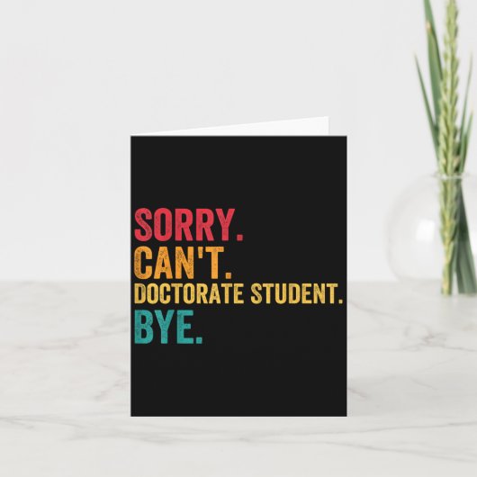 Sorry Cant Doctoral Student Bye Phd Graduation Stu Karte (Vorderseite)
