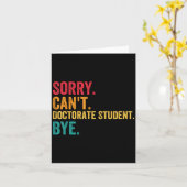 Sorry Cant Doctoral Student Bye Phd Graduation Stu Karte (Gelbe Blume)