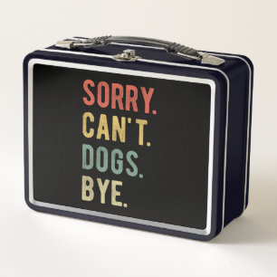 Sorry Can't Dogs Bye II Metall Brotdose