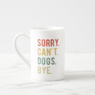Sorry Can't Dogs Bye II Porzellantasse