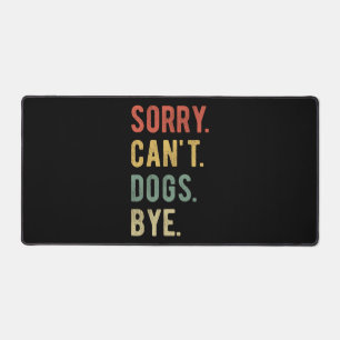 Sorry Can't Dogs Bye II Schreibtischunterlage