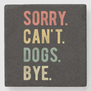Sorry Can't Dogs Bye II Steinuntersetzer