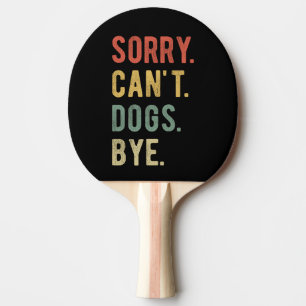 Sorry Can't Dogs Bye II Tischtennis Schläger