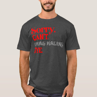 Sorry Cant Drag Racing by Funny Racing T-Shirt