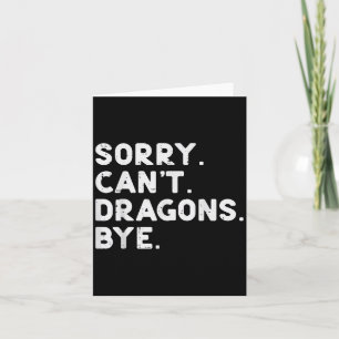 Sorry Cant Dragons Bye Funny Sprichwort Fantasy Me Karte