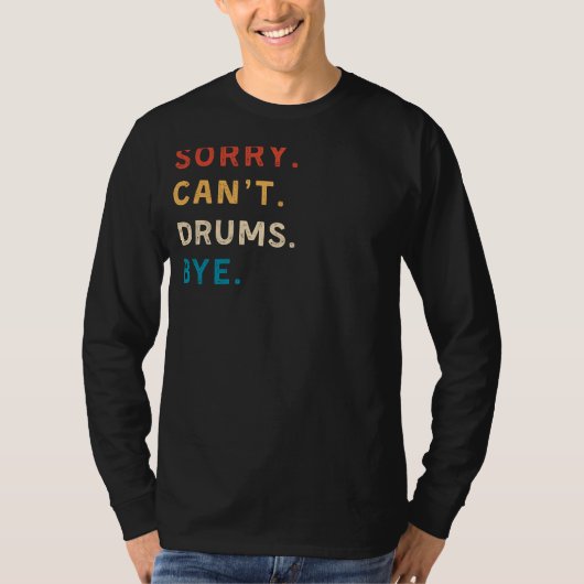 Sorry Cant Drums Bye | Funny Drummer T-Shirt (Vorderseite)