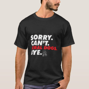Sorry Can't Feral Hunde durch Funny Dog Mama New H T-Shirt