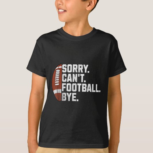 Sorry Cant Football Bye For Men Boys Funny America T-Shirt (Vorderseite)