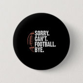 Sorry Can't Football Bye Funny Football Mom Boys G Button (Vorderseite)