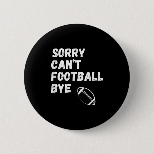 Sorry Can't Football Bye. Funny Football Paren  Button (Vorderseite)
