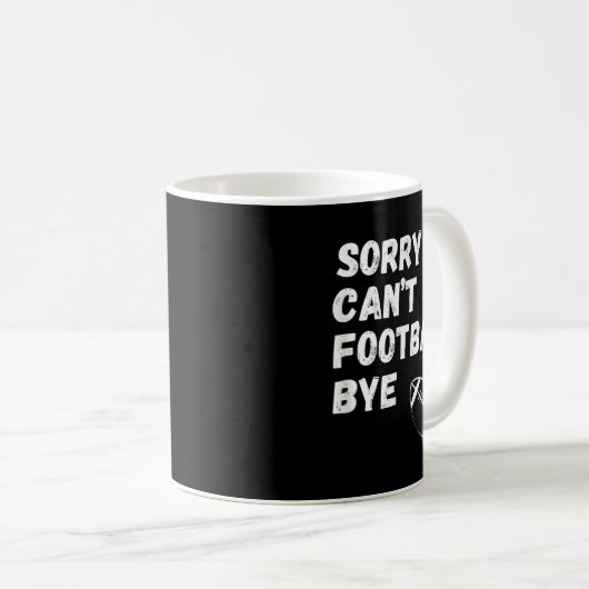 Sorry Can't Football Bye. Funny Football Paren Kaffeetasse (VorderseiteRechts)