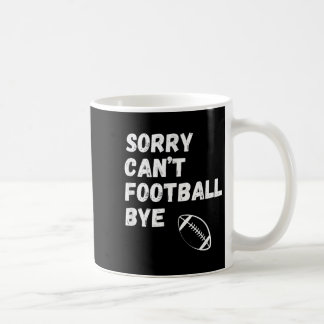 Sorry Can't Football Bye. Funny Football Paren  Kaffeetasse