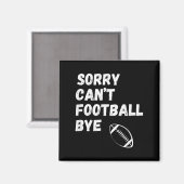 Sorry Can't Football Bye. Funny Football Paren  Magnet (Vorderseite/Rückseite)