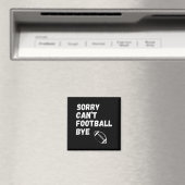 Sorry Can't Football Bye. Funny Football Paren  Magnet (In Situ (Geschirrspüler))