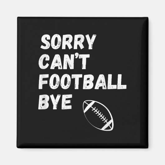 Sorry Can't Football Bye. Funny Football Paren  Magnet (Vorne)