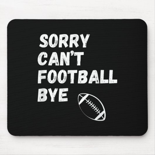 Sorry Can't Football Bye. Funny Football Paren  Mousepad (Vorne)