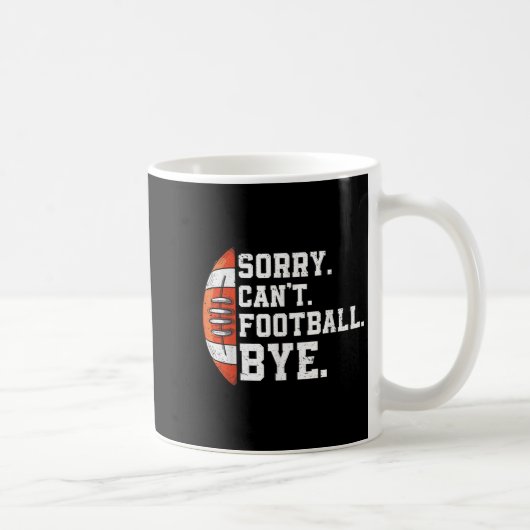 Sorry Can't Football Bye - Funny Quote Fan Footbal Kaffeetasse (Rechts)