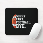 Sorry Can't Football Bye - Funny Quote Fan Footbal Mousepad (Mit Mouse)