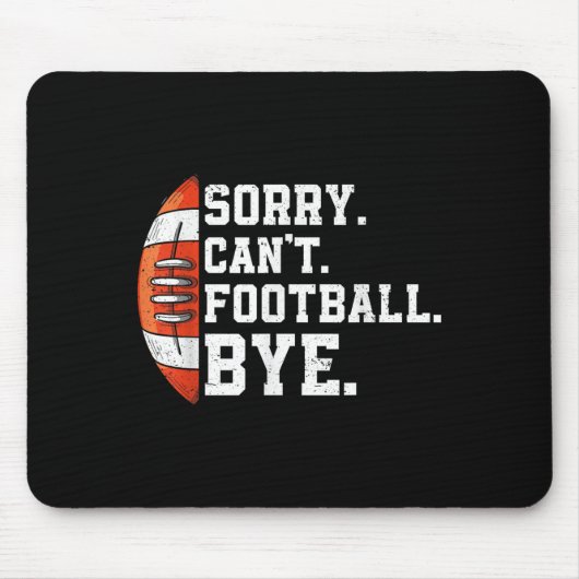 Sorry Can't Football Bye - Funny Quote Fan Footbal Mousepad (Vorne)