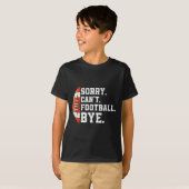Sorry Can't Football Bye - Funny Quote Fan Footbal T-Shirt (Vorne ganz)