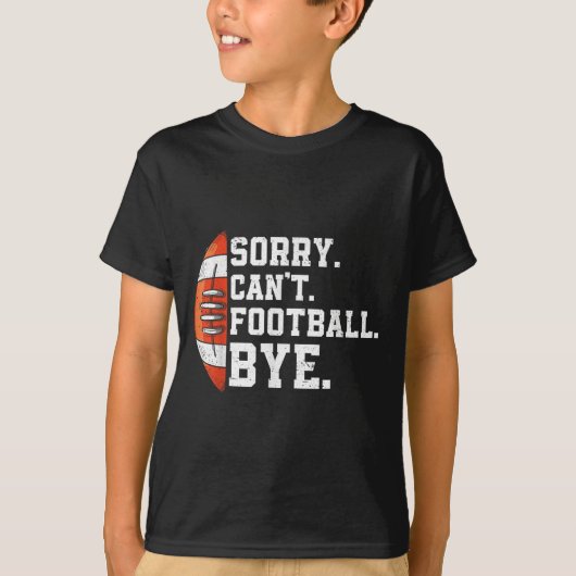 Sorry Can't Football Bye - Funny Quote Fan Footbal T-Shirt (Vorderseite)
