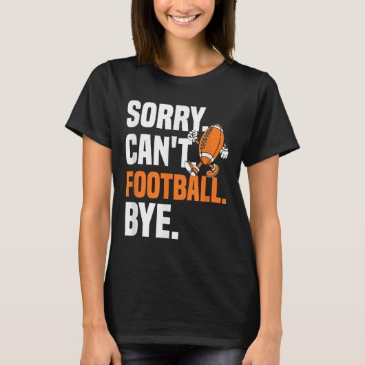 Sorry Can't Football Bye Funny Quote Fan Football T-Shirt (Vorderseite)