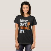 Sorry Can't Football Bye Funny Quote Fan Football  T-Shirt (Vorne ganz)