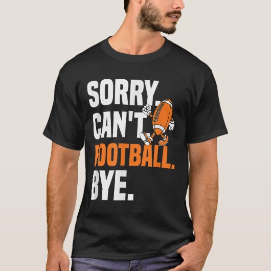 Sorry Can't Football Bye Funny Quote Fan Football  T-Shirt (Vorderseite)