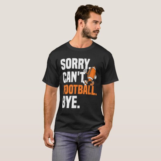 Sorry Can't Football Bye Funny Quote Fan Football T-Shirt (Vorne ganz)