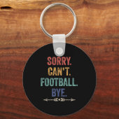 Sorry Can't Football Bye Funny Saying  Schlüsselanhänger (Vorderseite)