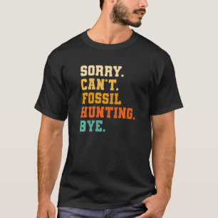 Sorry Can't Fossil Jagen von Paläontologe Pale T-Shirt