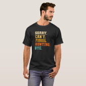 Sorry Can't Fossil Jagen von Paläontologe Pale T-Shirt (Vorne ganz)